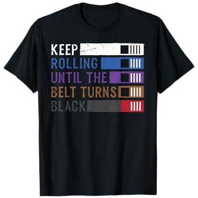 Keep Rolling Until The Belt Turns Black Jiu Jitsu T-Shirt