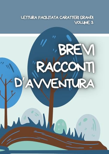 BREVI RACCONTI D’AVVENTURA: Lettura facilitata per adulti caratteri grandi Volume 3