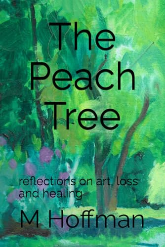 The Peach Tree: reflections on art, loss and healing