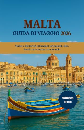 MALTA Guida di viaggio 2026: Malta e dintorni attrazioni principali, cibo, hotel e avventure tra le isole