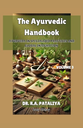 The Ayurvedic Handbook, volume 3: Ayurveda in Specialized Practices and Global Integration
