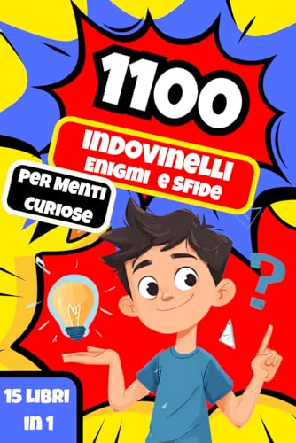 1100 INDOVINELLI, ENIGMI E SFIDE PER MENTI CURIOSE: Il libro completo per allenare la mente, divertirsi e sfidare amici e famiglia – Per bambini e ragazzi curiosi dai 7 ai 15 anni