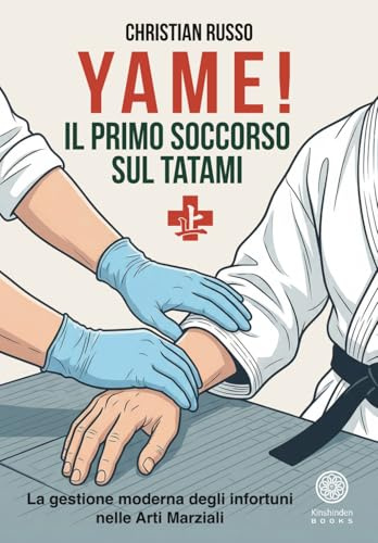 YAME! IL PRIMO SOCCORSO SUL TATAMI: La gestione moderna degli infortuni nelle Arti Marziali