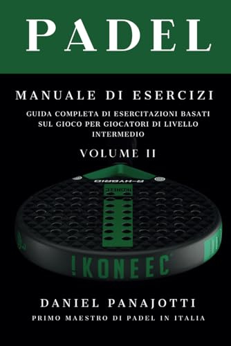 Padel Manuale: Guida completa di esercizi, suggerimenti tattici e mentali