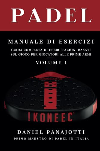 Padel Manuale: GUIDA COMPLETA DI ESERCITAZIONI A PALLA VIVA