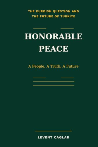 HONORABLE PEACE,: The Kurdish Question and the Future of Türkiye