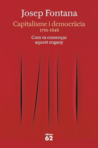 Capitalisme i democràcia: 1756-1848 Com va començar aquest engany (Llibres a l'Abast) (Catalan Edition)