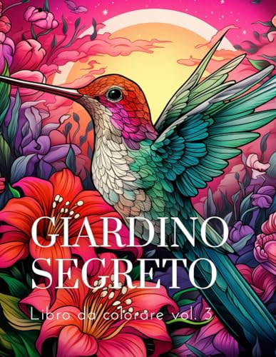 Libro da colorare del Giardino Segreto vol.3: Un Libro da Colorare per Adulti con Scene di Giardini Magici, Adorabili Case Nascoste e Piccole Creature Stravaganti