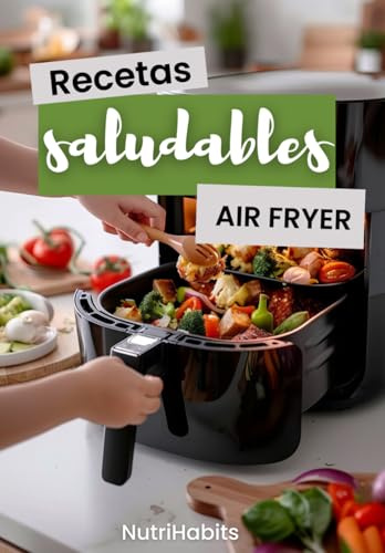 Recetas saludables en AIR FRYER para ADELGAZAR y ganar músculo: Libro de recetas FITNESS bajas en grasa con la freidora de aire: platos fáciles, sanos y llenos de proteína
