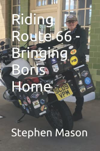 Riding Route 66 - Bringing Boris Home: 4 (Motorcycle Travel Books by Stephen Mason)