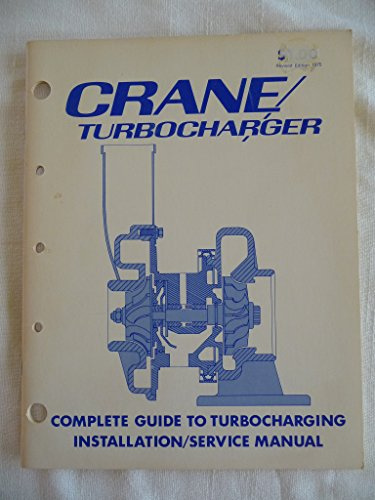 Crane turbocharger manual: A practical approach to better engine performance combined with a complete manual on turbocharging, including why and how to do it