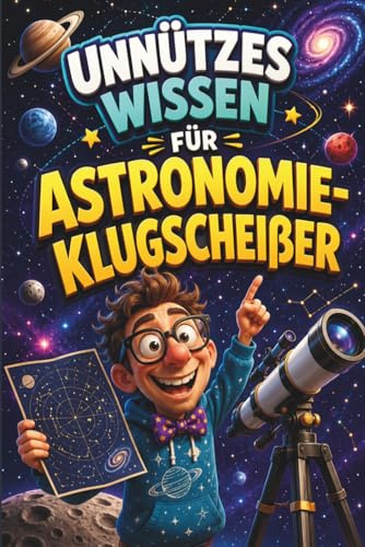 Unnützes Wissen für Astronomie-Klugscheißer: Kuriose & witzige Fakten - Geschenke für Astronomie Fans