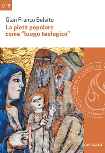 La pietà popolare come “luogo teologico”: Rilievi epistemologici ed esempi di analisi di pratiche di pietà nella diocesi di San Marco Argentano-Scalea (Colonna di fuoco Vol. 13)