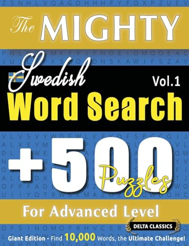 The Mighty Swedish Word Search - 500 Puzzles for Advanced Level - Delta Classics - Giant Edition - Find 10,000 Words, the Ultimate Challenge!