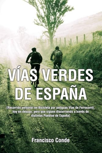 Vías verdes de España: Recorrido personal en Bicicleta por antiguas Vías de Ferrocarril, hoy en desuso, pero que siguen discurriendo a través de distintos Pueblos de España