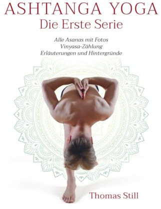 Ashtanga Yoga Die Erste Serie: Alle Asanas mit Fotos, Vinyasa-Zählung, Erläuterungen und Hintergründe