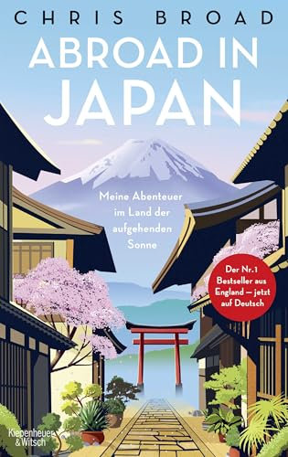 Abroad in Japan: Meine Abenteuer im Land der aufgehenden Sonne | Inspiration für den nächsten Japan-Urlaub - der Nr. 1 Bestseller aus England
