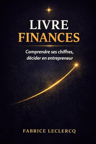 LIVRE FINANCES: Comprendre ses chiffres, Décider en entrepreneur