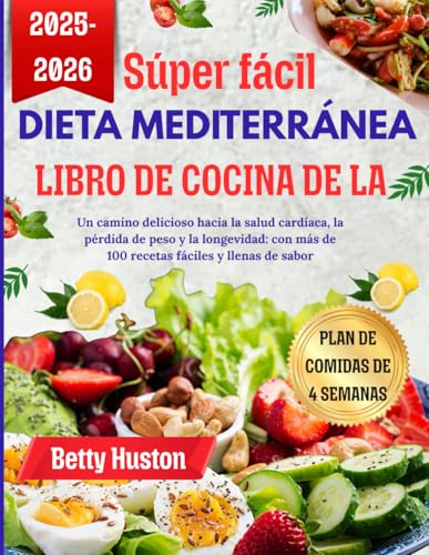 súper fácil Libro de cocina de la dieta mediterránea: Un camino delicioso hacia la salud cardíaca, la pérdida de peso y la longevidad: con más de 100 recetas fáciles y llenas de sabor
