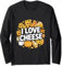 I Love Cheese Delicious Cheesy Dreams Long Sleeve T-Shirt