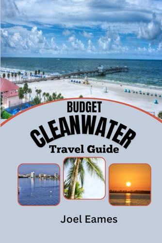 Budget clearwater travel guide: How to Enjoy Florida’s Best Beaches, Top Attractions, Dining, Hotels, and More Without Breaking the Bank