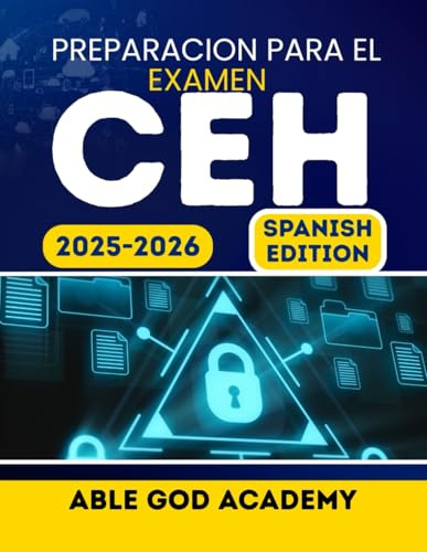 PREPARACION PARA EL EXAMEN CEH 2025-2026: Su guia completa para aprobar el examen de Certified Ethical Hacker