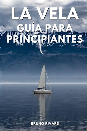 La Vela Guía para principiantes: Aprender a navegar para principiantes