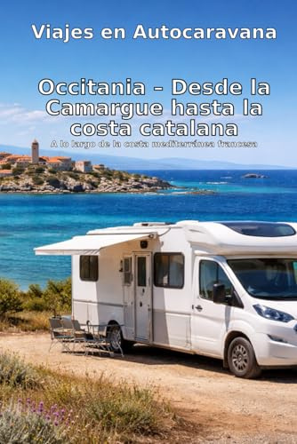Viajes en Autocaravana: Occitania – Desde la Camargue hasta la costa catalana: A lo largo de la costa mediterránea francesa