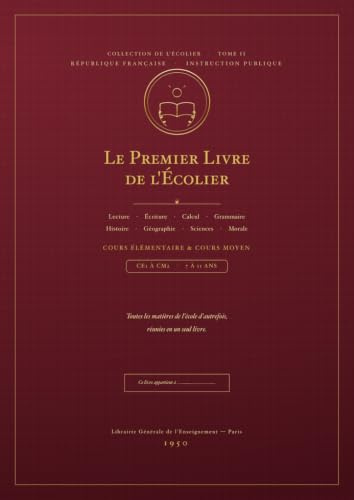 Le Premier Livre de l'Écolier: Toutes les matières de l'école dans l'esprit des manuels de 1950 — Français, Calcul, Histoire, Géographie, Sciences | CE1, CE2, CM1, CM2 (7-11 ans)