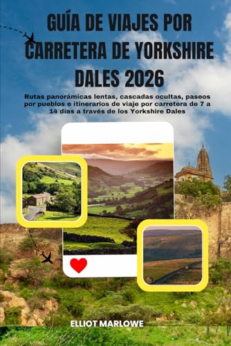Guía de viajes por carretera de Yorkshire Dales 2026: Rutas panorámicas lentas, cascadas ocultas, paseos por pueblos e itinerarios de viaje por carretera de 7 a 14 días a través de los Yorkshire Dales