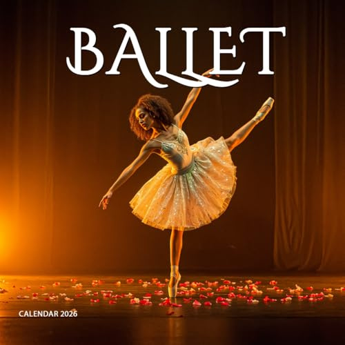 Ballet 2026 Calendar: A Year of Elegant Ballet Photography Celebrating Passion, Poise & Expression