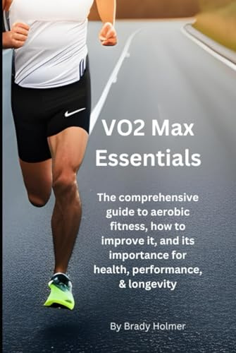 VO2 Max Essentials: The comprehensive guide to aerobic fitness, how to improve it, and what it means for health, performance, and longevity.