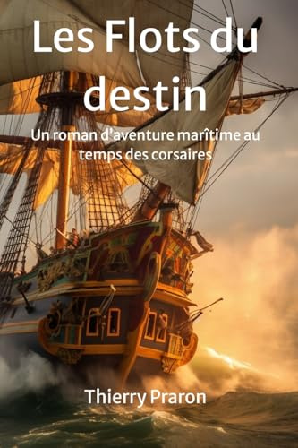 LES FLOTS DU DESTIN: Du rêve d'adolescent aux batailles de corsaires