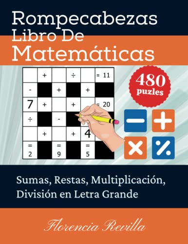 Rompecabezas Libro De Matemáticas - Sumas, Restas, Multiplicación, División en Letra Grande: Juegos Matemáticos Adultos - Libro De Crucigramas Numéricos
