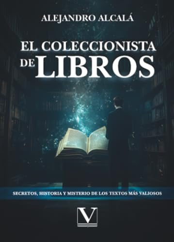 El coleccionista de libros: Secretos, historia y misterio de los textos más valiosos: 1 (Ensayo)