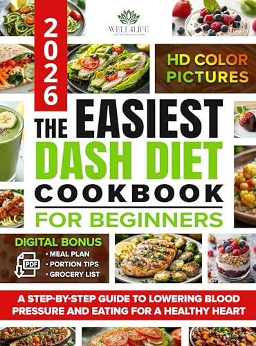 The Easiest Dash Diet Cookbook for Beginners: A Step-by-Step Guide to Lowering Blood Pressure and Eating for a Healthy Heart, with Easy Recipes, a Meal Plan, a Grocery List, and Portion Tips