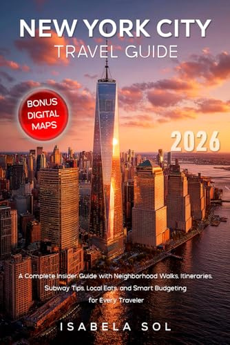 New York City Travel Guide 2026: A Complete Insider Guide with Neighborhood Walks, Itineraries, Subway Tips, Local Eats, and Smart Budgeting for Every Traveler (Travel Guide by Isabela Sol)