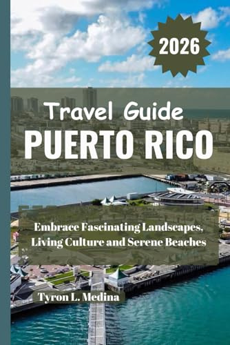 PUERTO RICO Travel Guide 2026: Embrace Fascinating Landscapes, Living Culture and Serene Beaches