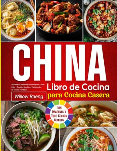 Libro de Cocina China para Cocina Casera: 140 Recetas Regionales con Imágenes a Todo Color – Comidas Sencillas y Tradicionales de Cocinas Familiares
