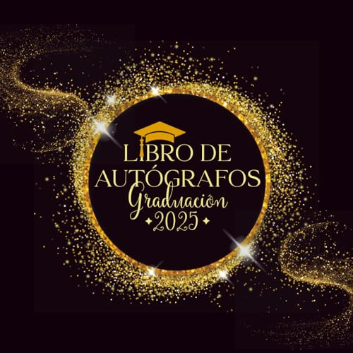 Libro de Autógrafos Graduación 2025: Álbum de Firmas para Escribir Mensajes y Deseos para la Escuela Secundaria y la Universidad