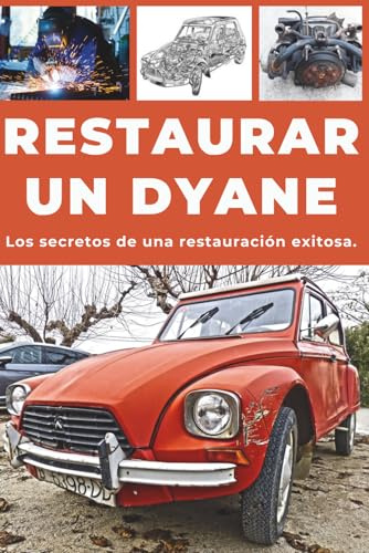 RESTAURAR UN DYANE: Esta guía desvela los secretos de una restauración exitosa.