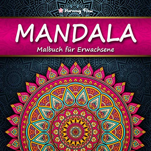 Mandala Malbuch für Erwachsene: 100 bezaubernde Mandalas zum Ausmalen und Entspannen | XXL-Malbuch für eine kreative Beschäftigung und Stressabbau | Harmony Flow
