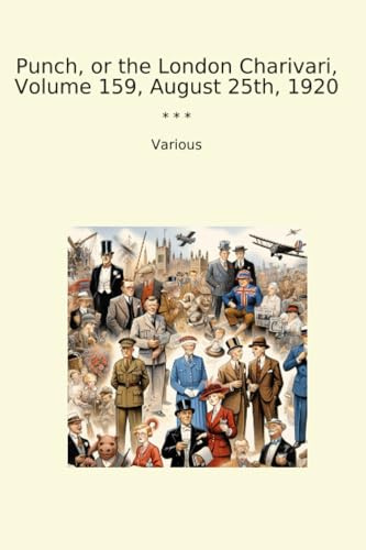 Punch, or the London Charivari, Volume 159, August 25th, 1920 (Classic Books)