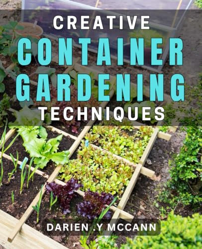 Creative Container Gardening Techniques: Elevate your outdoor space with innovative plant cultivation methods.
