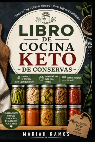 LIBRO DE COCINA KETO DE CONSERVAS: Conservación de Alimentos Bajos en Carbohidratos para Despensa, Enlatado a Presión y Preparación de Comidas Sin Azúcar