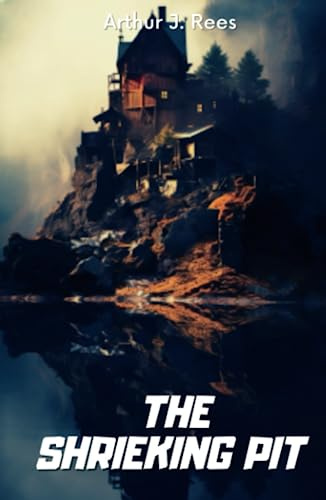The Shrieking Pit: Classic 'Whodunit' Murder Mystery Novel (Annotated)