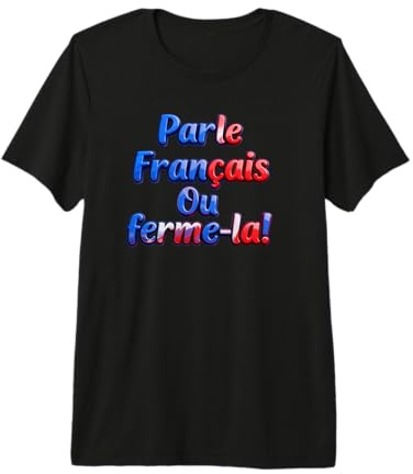 Parle Francais ou Ferme-La! Speak French or Shut it! Flag Maglietta Premium