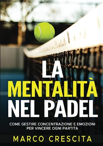 La Mentalità nel Padel: Come gestire Concentrazione ed Emozioni per Vincere Ogni Partita