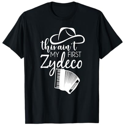 This Ain't My First Zydeco T-Shirt T-Shirt