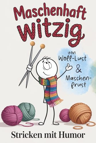 Stricken mit Humor - Maschenhaft witzig: von Woll-Lust und Maschenfrust | Strickbuch als lustiges Geschenk für Strickfans (Handarbeiten mit Humor)